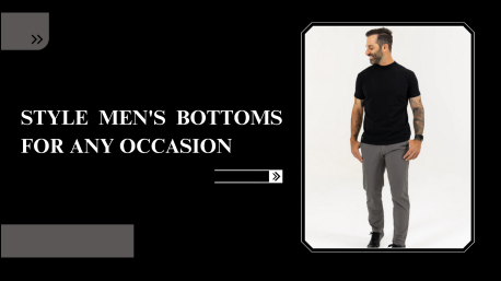 How to Style Men's Bottoms for Any Occasion?
